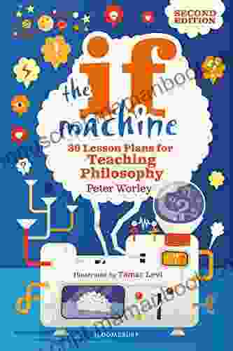 The If Machine 2nd Edition: 30 Lesson Plans For Teaching Philosophy