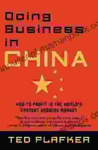 Doing Business In China: How To Profit In The World S Fastest Growing Market
