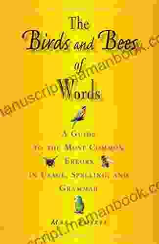 The Birds And Bees Of Words: A Guide To The Most Common Errors In Usage Spelling And Grammar