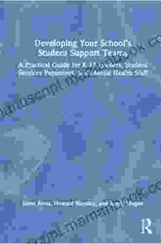 Developing Your School S Student Support Teams: A Practical Guide For K 12 Leaders Student Services Personnel And Mental Health Staff