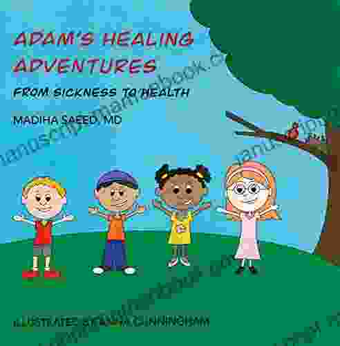 Adam S Healing Adventures: From Sickness To Health