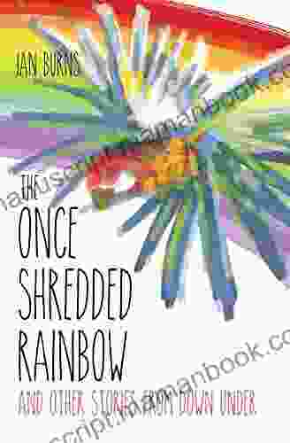 The Once Shredded Rainbow: And Other Stories From Down Under