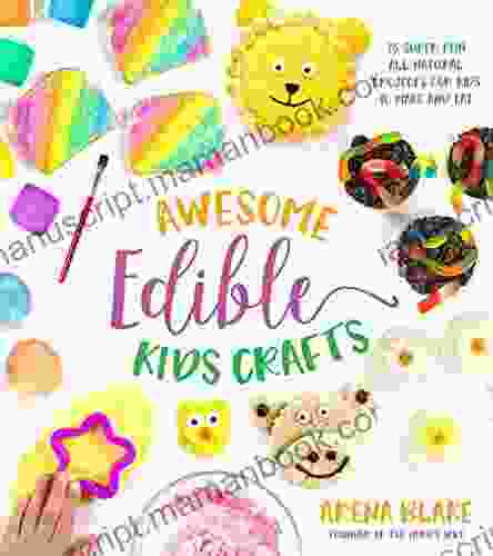 Awesome Edible Kids Crafts: 75 Super Fun All Natural Projects For Kids To Make And Eat