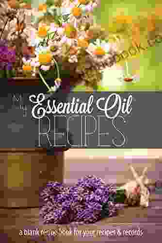 My Essential Oil Recipes: A Blank Recipe For Your Recipes And Records