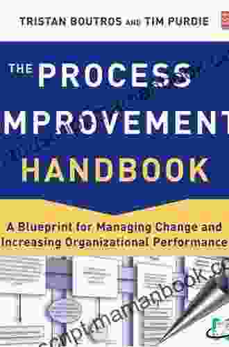 The Process Improvement Handbook: A Blueprint For Managing Change And Increasing Organizational Performance