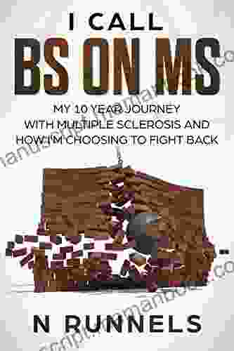 I CALL BS ON MS: My 10 Year Journey With Multiple Sclerosis And How I M Choosing To Fight Back
