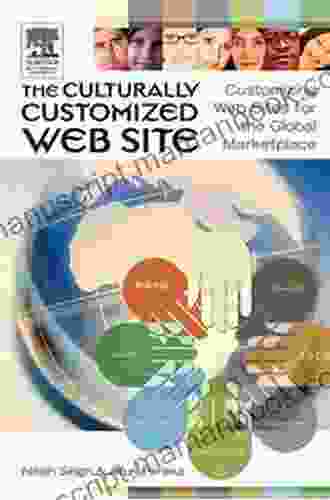 The Culturally Customized Web Site: Customizing Web Sites For The Global Marketplace
