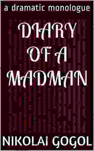 Diary Of A Madman: A Dramatic Monologue