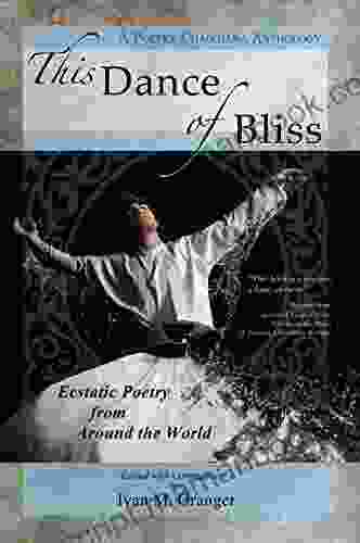 This Dance Of Bliss: Ecstatic Poetry From Around The World (Poetry Chaikhana Anthology 2)