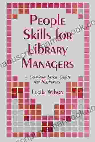 People Skills For Library Managers: A Common Sense Guide For Beginners
