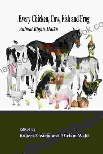 Every Chicken Cow Fish And Frog: Animal Rights Haiku