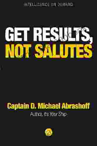 Get Results Not Salutes Captain D Michael Abrashoff