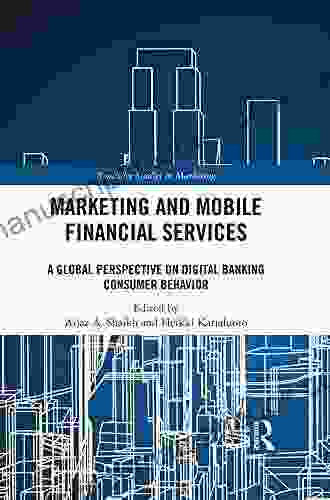 Marketing And Mobile Financial Services: A Global Perspective On Digital Banking Consumer Behaviour (Routledge Studies In Marketing)