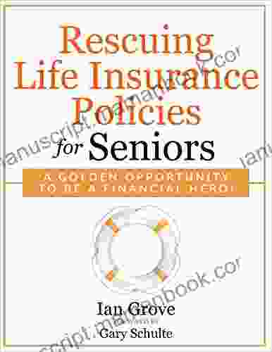Rescuing Life Insurance Policies For Seniors : A Golden Opportunity To Be A Financial Hero
