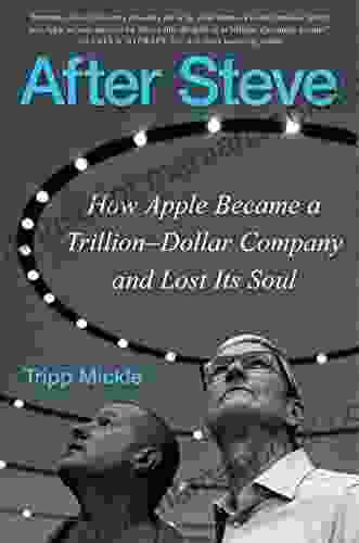 After Steve: How Apple Became A Trillion Dollar Company And Lost Its Soul