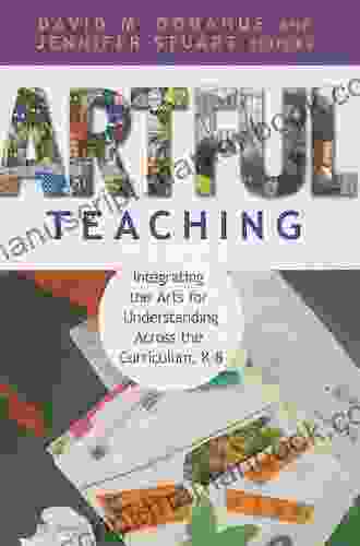 Artful Teaching: Integrating The Arts For Understanding Across The Curriculum K 8