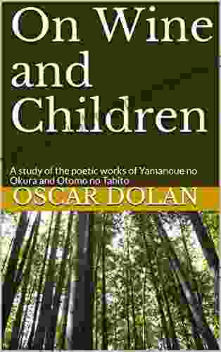 On Wine And Children: A Study Of The Poetic Works Of Yamanoue No Okura And Otomo No Tabito