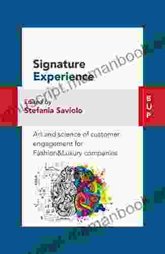 Signature Experience: Art And Science Of Customer Engagement For Fashion Luxury Companies: Art And Science Of Customer Engagement For Fashion Luxury Companies