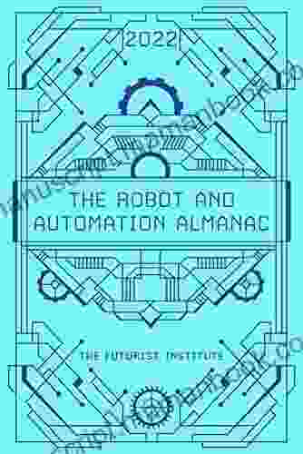 The Robot And Automation Almanac 2024: The Futurist Institute