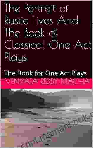 The Portrait Of Rustic Lives And The Of Classical One Act Plays: The For One Act Plays