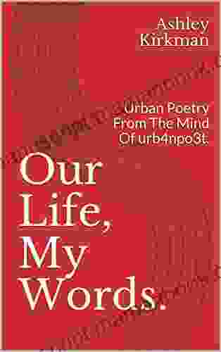 Our Life My Words : Urban Poetry From The Mind Of Urb4npo3t